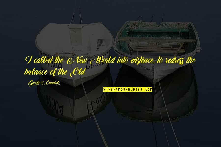 Sociologists Have Been Carrying Quotes By George Canning: I called the New World into existence, to