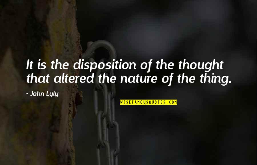 Sociologos Clasicos Quotes By John Lyly: It is the disposition of the thought that