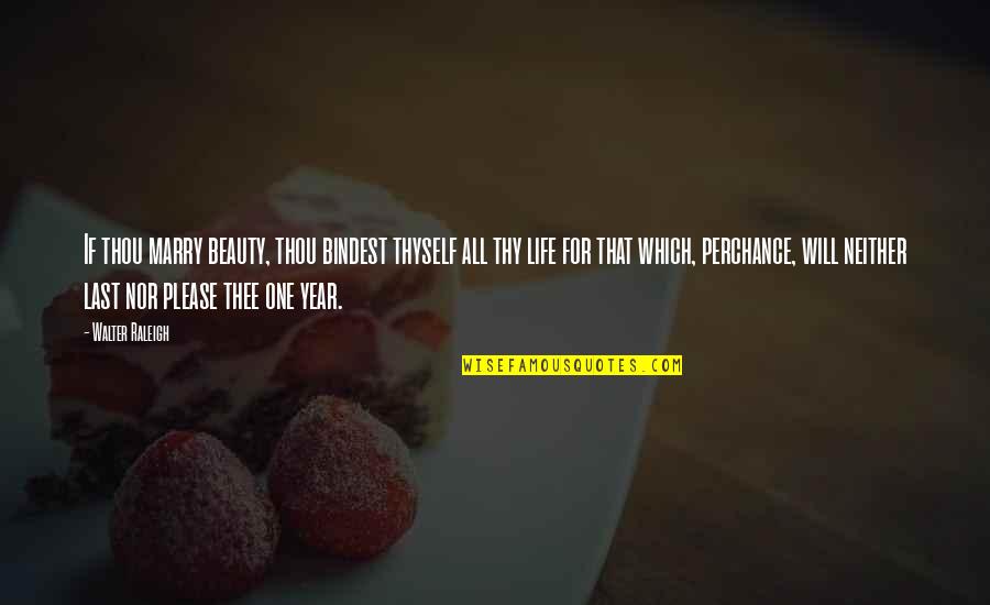 Sociologos Clasicos Quotes By Walter Raleigh: If thou marry beauty, thou bindest thyself all