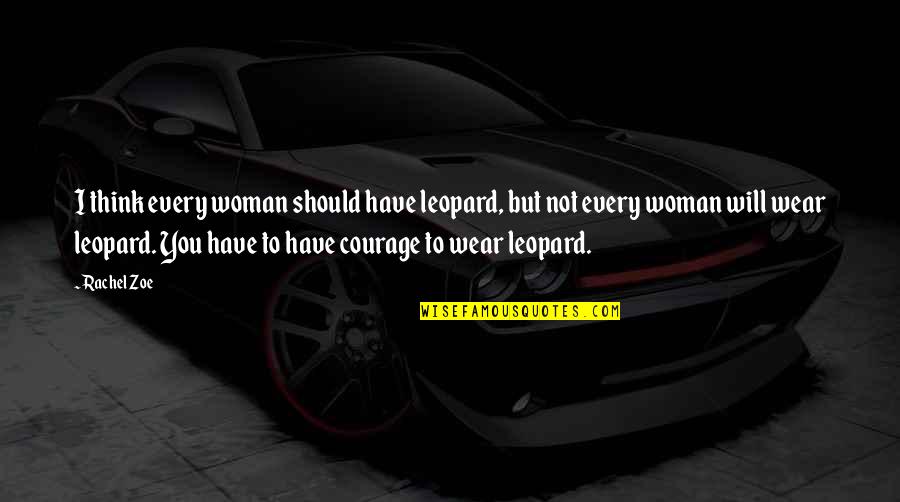Sociologue Bourdieu Quotes By Rachel Zoe: I think every woman should have leopard, but Sociologue Bourdieu Quotes By Rachel Zoe: I think every woman should have leopard, but