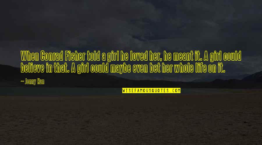 Sociology Deviance Quotes By Jenny Han: When Conrad Fisher told a girl he loved