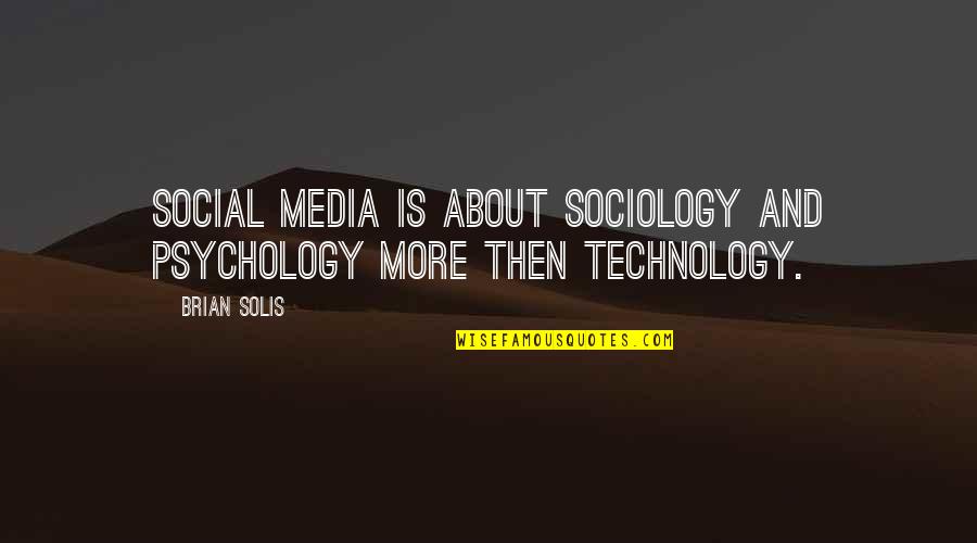 Sociology Quotes By Brian Solis: Social media is about sociology and psychology more