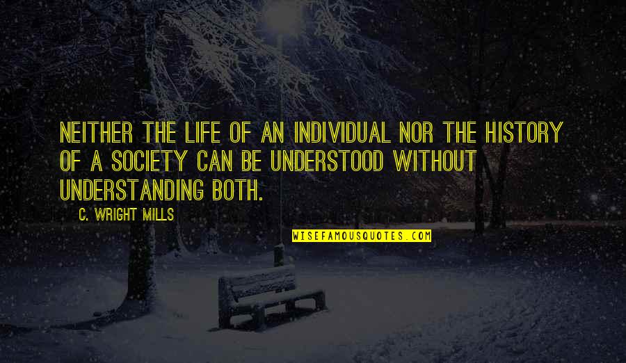 Sociology Quotes By C. Wright Mills: Neither the life of an individual nor the