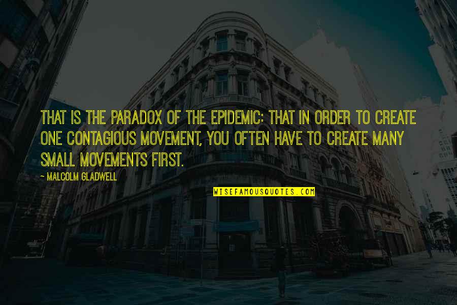 Sociology Quotes By Malcolm Gladwell: That is the paradox of the epidemic: that
