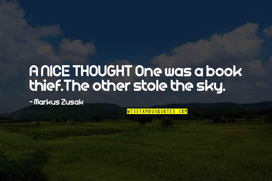 Sociology Reinterpreted Quotes By Markus Zusak: A NICE THOUGHT One was a book thief.The