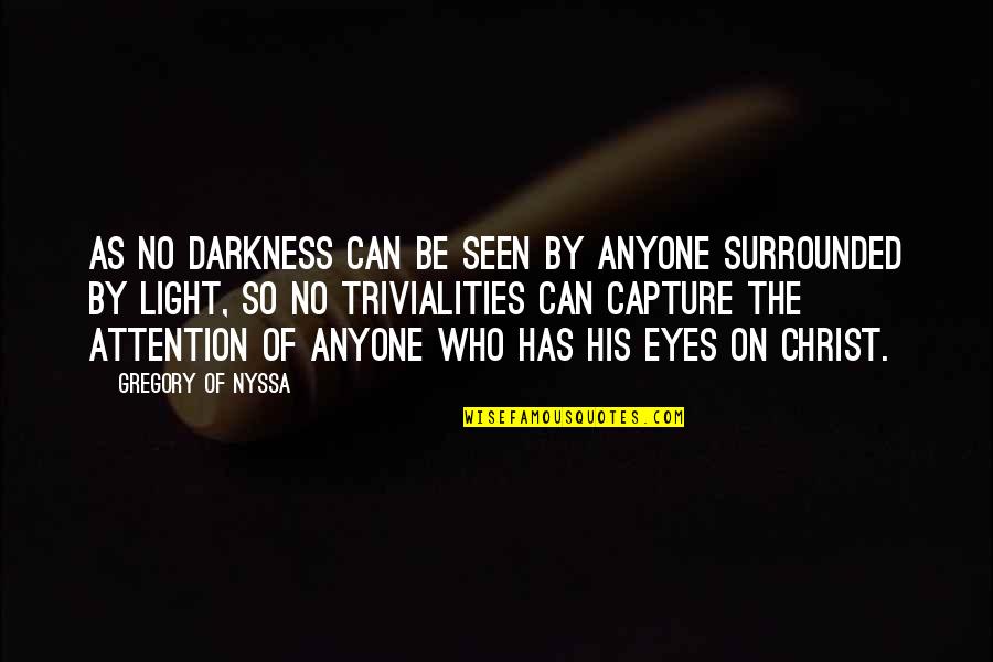Sociology Thinkers Quotes By Gregory Of Nyssa: As no darkness can be seen by anyone