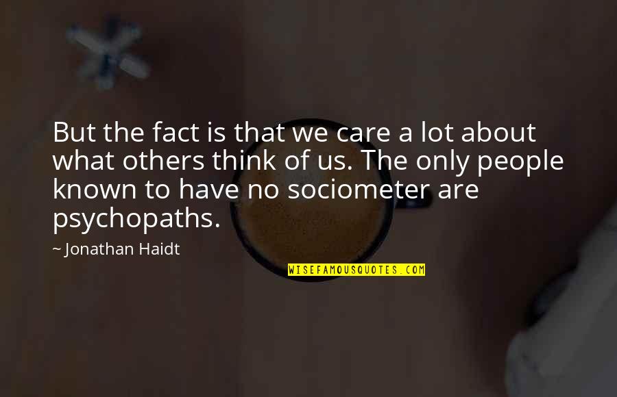 Sociometer Quotes By Jonathan Haidt: But the fact is that we care a