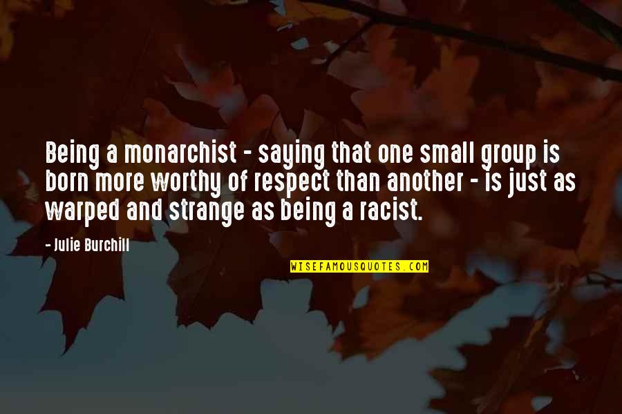 Sociopata Wikipedia Quotes By Julie Burchill: Being a monarchist - saying that one small Sociopata Wikipedia Quotes By Julie Burchill: Being a monarchist - saying that one small