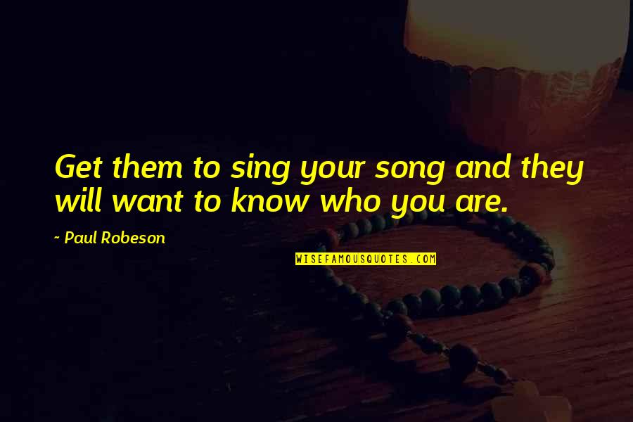 Sociopath Movie Quotes By Paul Robeson: Get them to sing your song and they