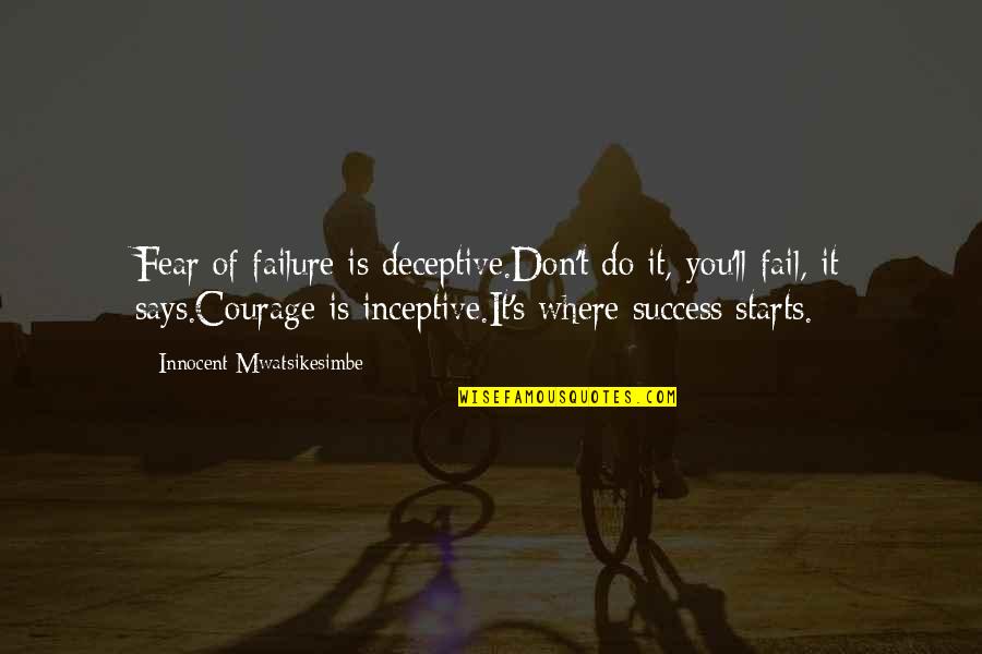 Sociopolitical Synonym Quotes By Innocent Mwatsikesimbe: Fear of failure is deceptive.Don't do it, you'll Sociopolitical Synonym Quotes By Innocent Mwatsikesimbe: Fear of failure is deceptive.Don't do it, you'll