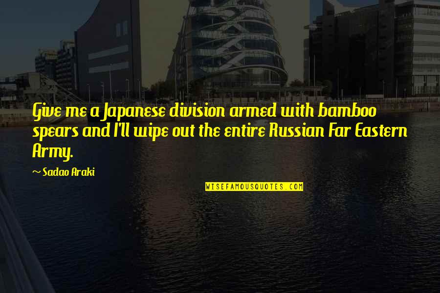 Socios Pace Quotes By Sadao Araki: Give me a Japanese division armed with bamboo Socios Pace Quotes By Sadao Araki: Give me a Japanese division armed with bamboo