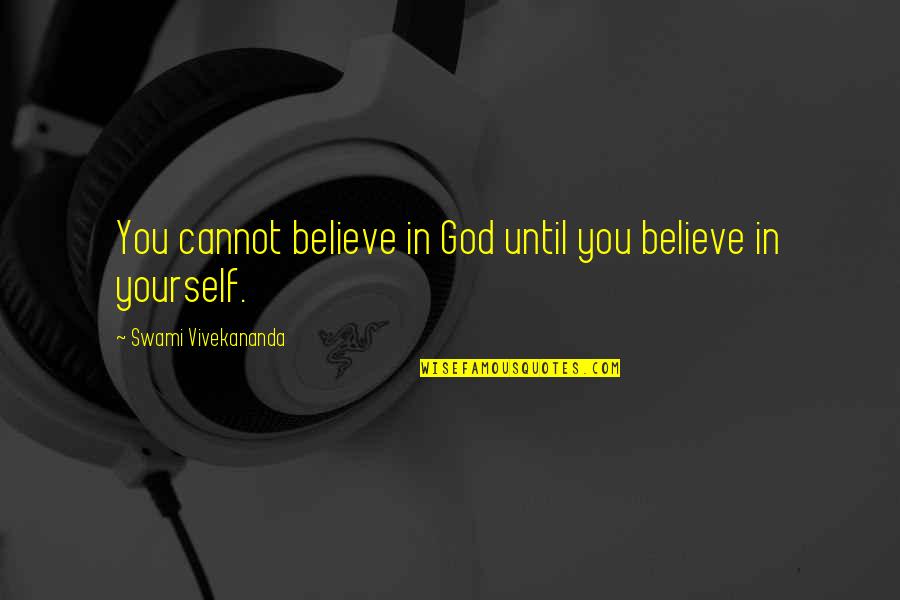 Socios Pace Quotes By Swami Vivekananda: You cannot believe in God until you believe Socios Pace Quotes By Swami Vivekananda: You cannot believe in God until you believe