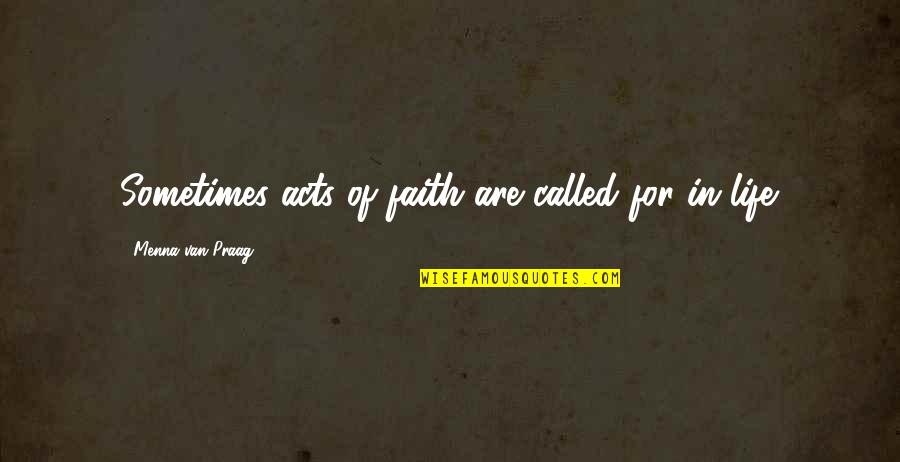 Socipathy Quotes By Menna Van Praag: Sometimes acts of faith are called for in Socipathy Quotes By Menna Van Praag: Sometimes acts of faith are called for in