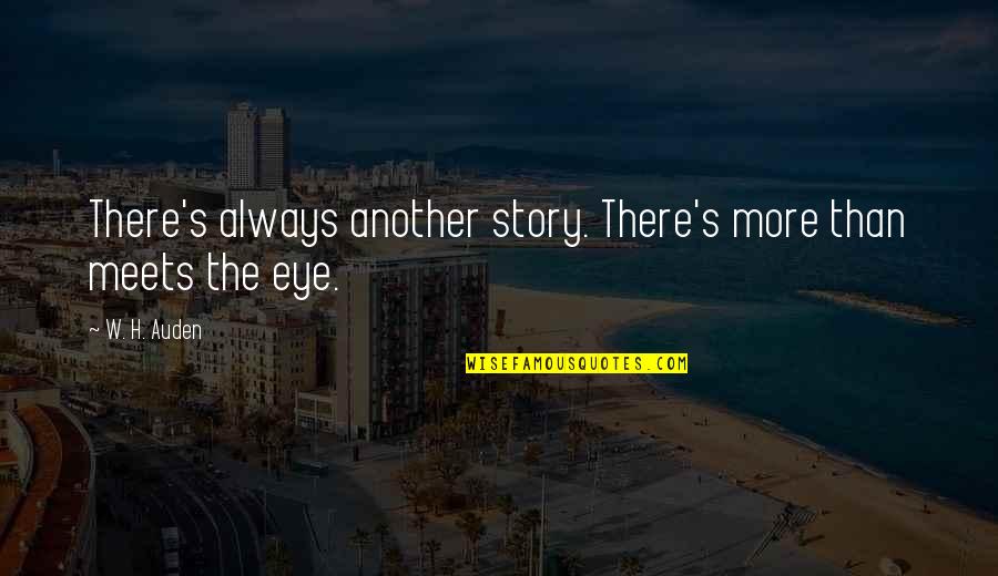 Socitey Quotes By W. H. Auden: There's always another story. There's more than meets