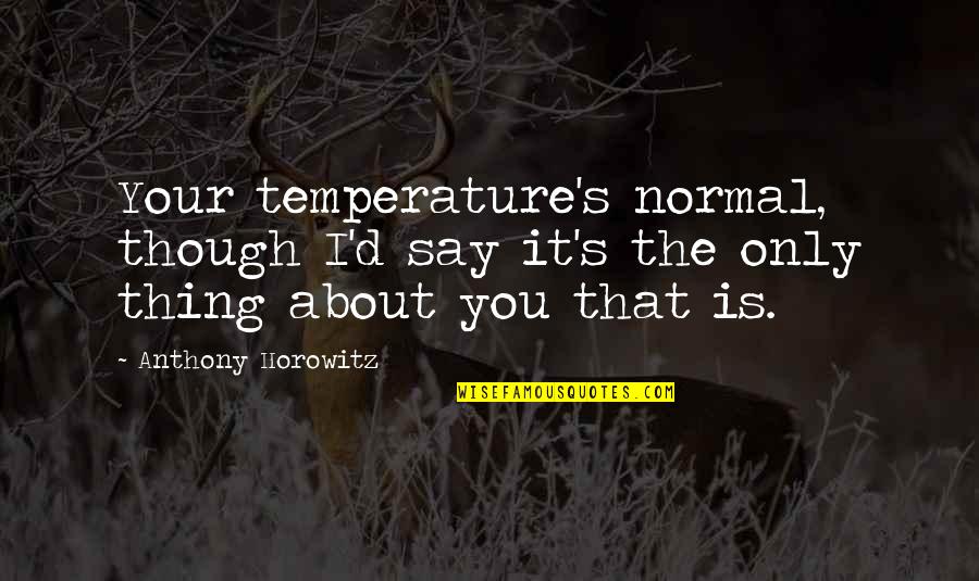 Sock Man Socks Quotes By Anthony Horowitz: Your temperature's normal, though I'd say it's the