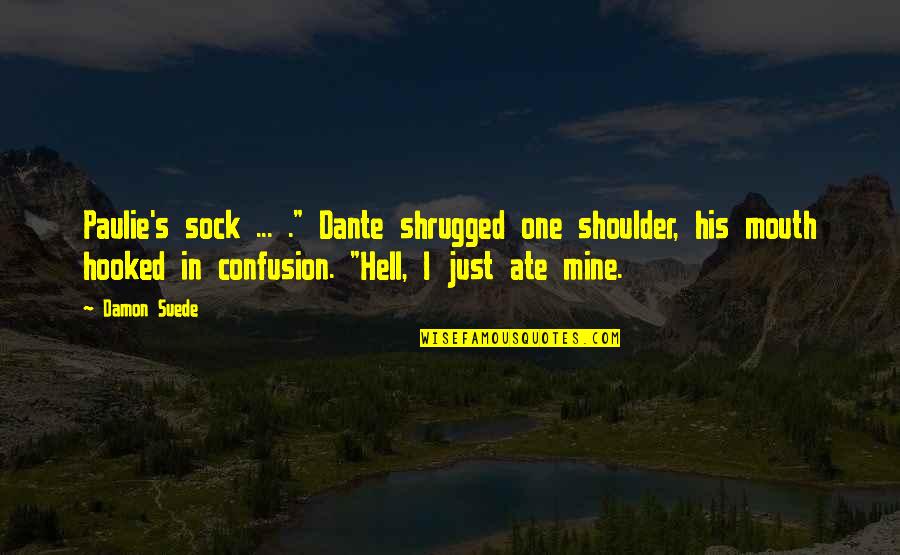 Sock Quotes By Damon Suede: Paulie's sock ... ." Dante shrugged one shoulder,
