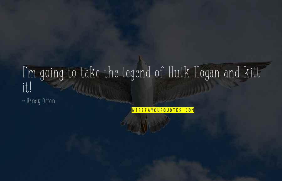 Sockalexis Arena Quotes By Randy Orton: I'm going to take the legend of Hulk