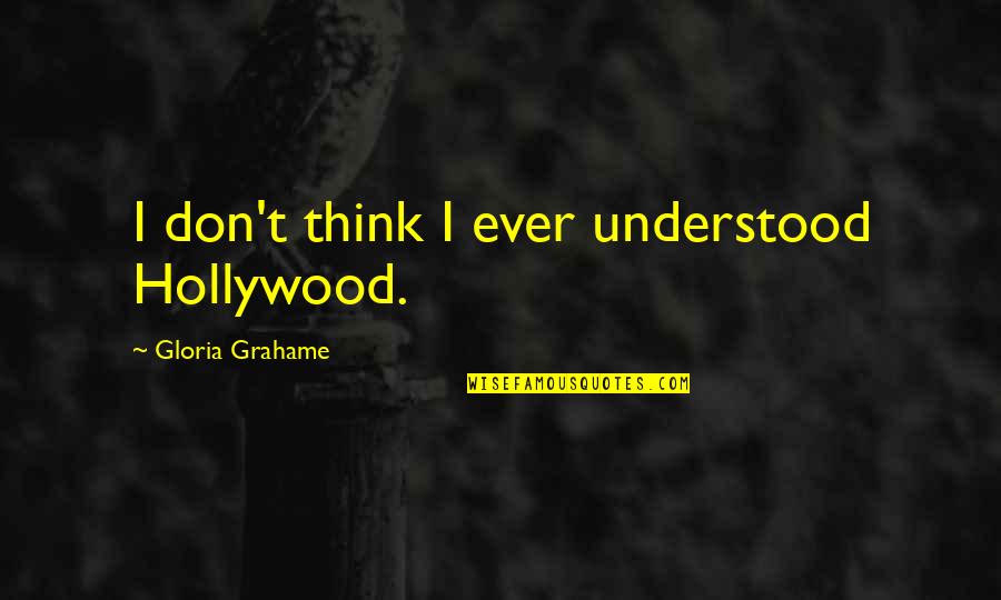 Sockalexis Baseball Quotes By Gloria Grahame: I don't think I ever understood Hollywood.