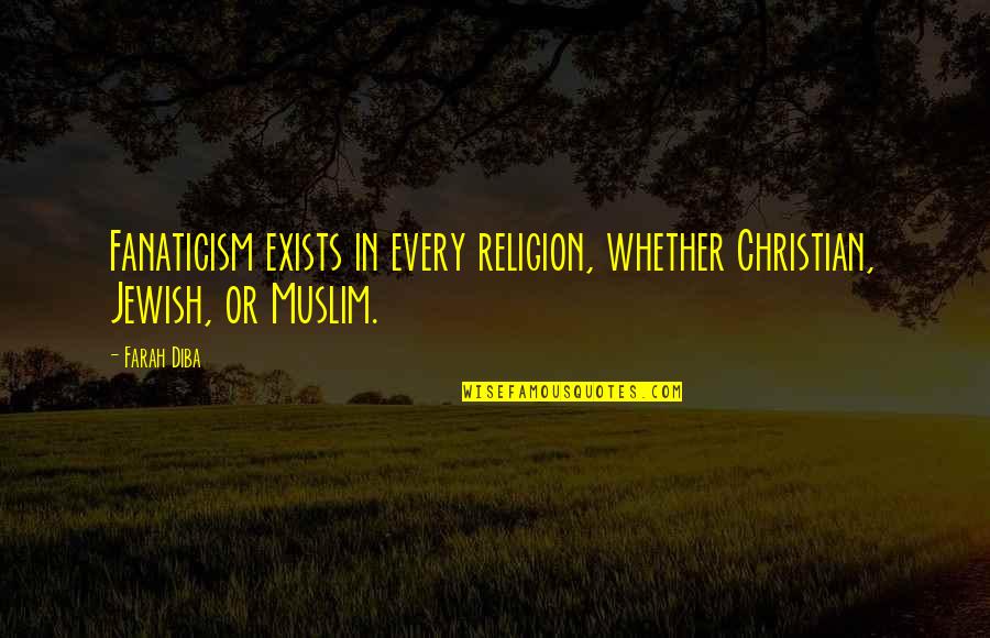 Socket Set Quotes By Farah Diba: Fanaticism exists in every religion, whether Christian, Jewish,