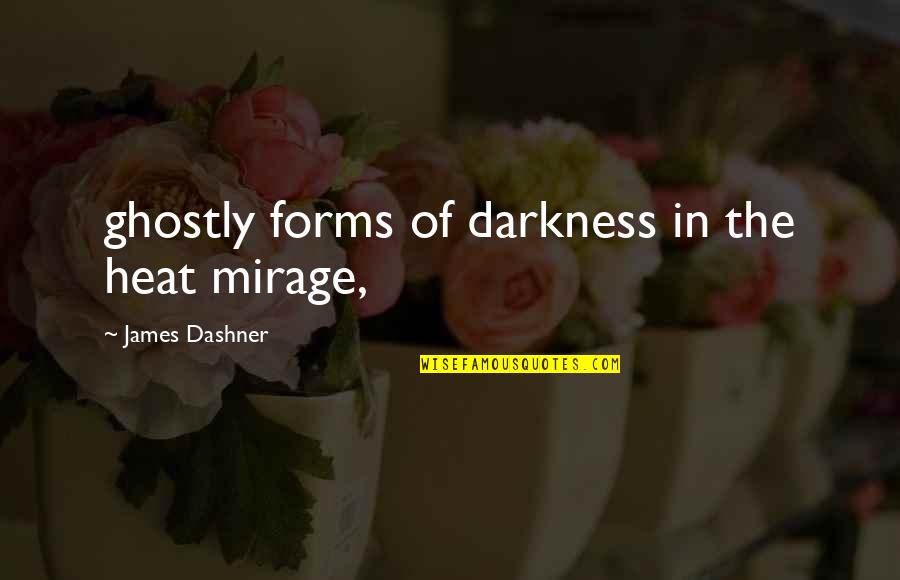 Socketed Quotes By James Dashner: ghostly forms of darkness in the heat mirage,