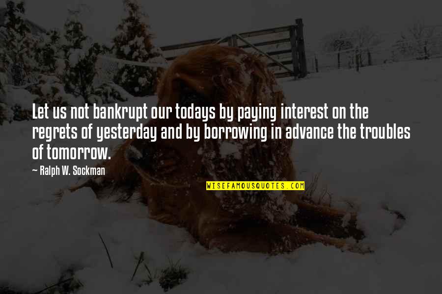 Sockman Quotes By Ralph W. Sockman: Let us not bankrupt our todays by paying