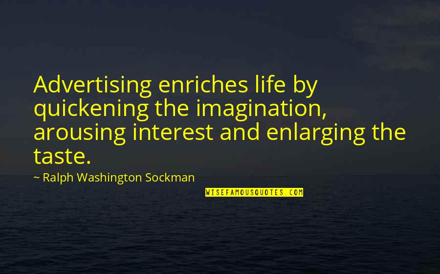 Sockman Quotes By Ralph Washington Sockman: Advertising enriches life by quickening the imagination, arousing Sockman Quotes By Ralph Washington Sockman: Advertising enriches life by quickening the imagination, arousing