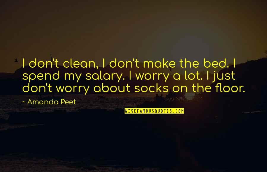 Socks In Bed Quotes By Amanda Peet: I don't clean, I don't make the bed.