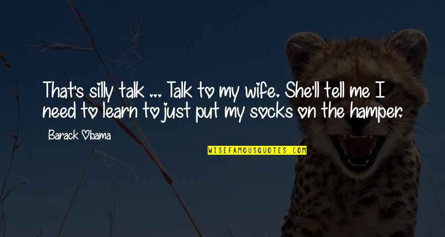 Socks Quotes By Barack Obama: That's silly talk ... Talk to my wife.