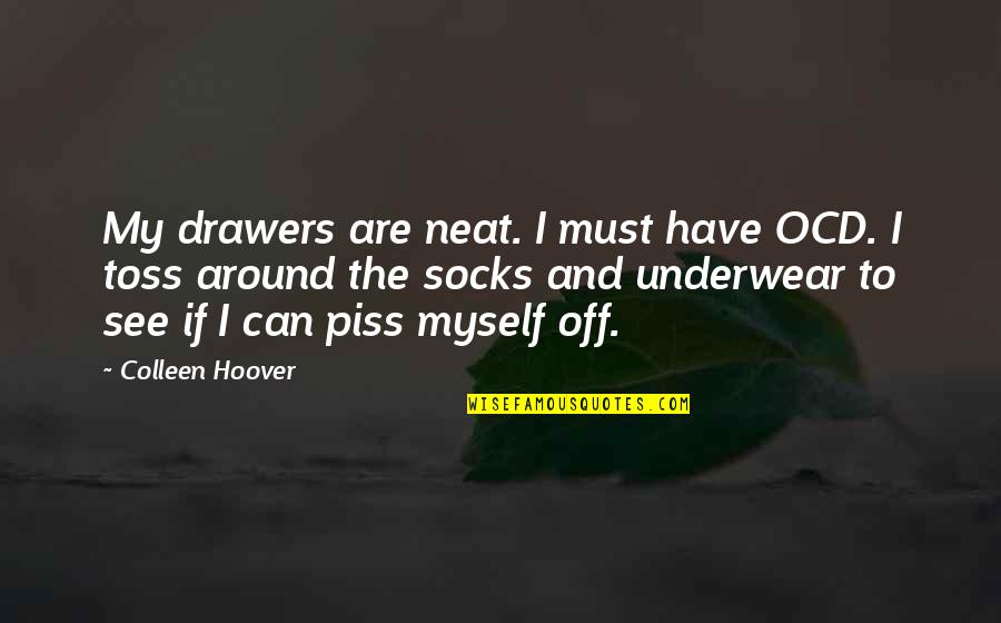 Socks Quotes By Colleen Hoover: My drawers are neat. I must have OCD.