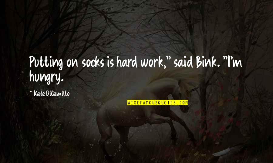 Socks Quotes By Kate DiCamillo: Putting on socks is hard work," said Bink.