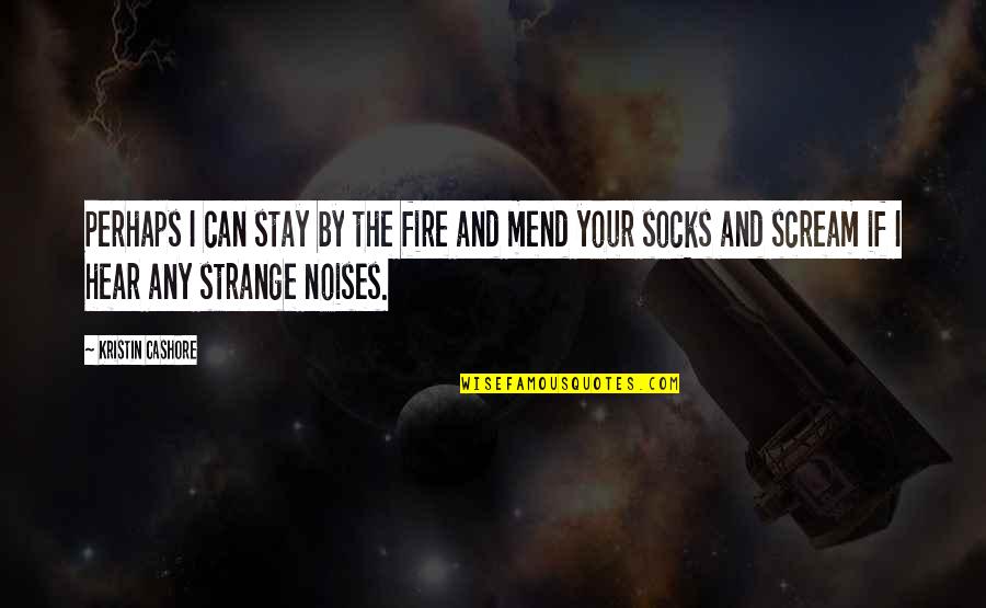 Socks Quotes By Kristin Cashore: Perhaps I can stay by the fire and