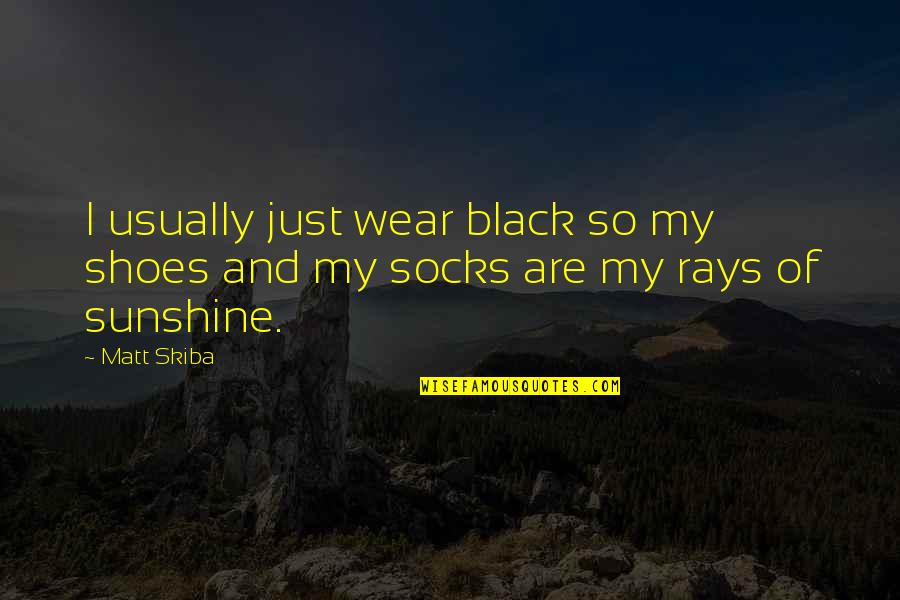 Socks Quotes By Matt Skiba: I usually just wear black so my shoes