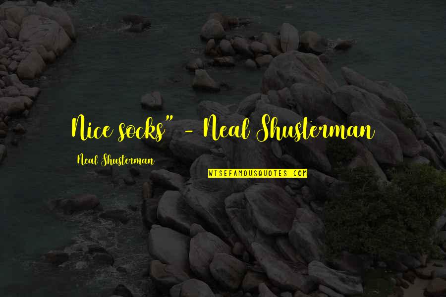 Socks Quotes By Neal Shusterman: Nice socks" - Neal Shusterman