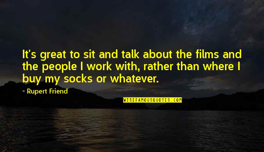 Socks Quotes By Rupert Friend: It's great to sit and talk about the