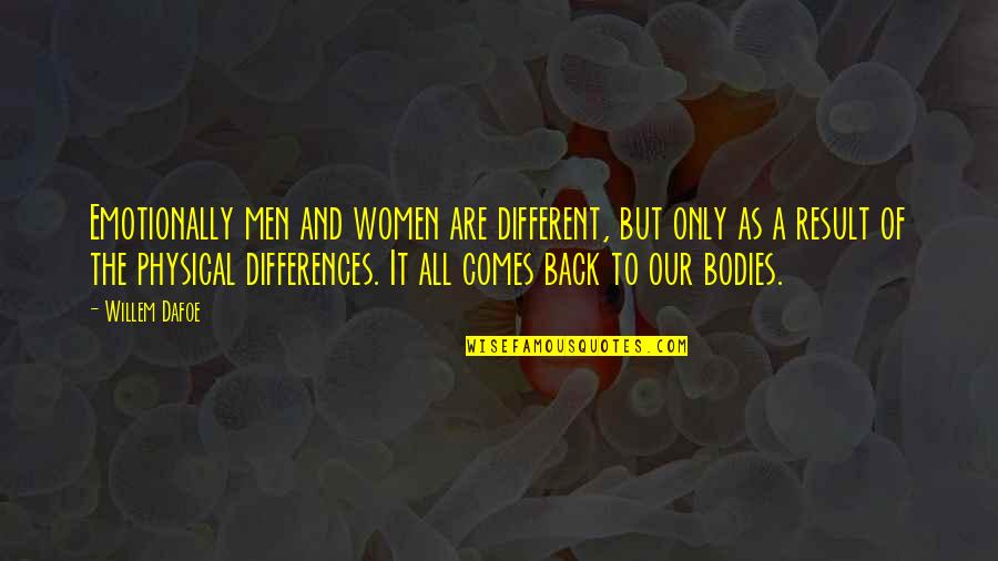 Socoteala Quotes By Willem Dafoe: Emotionally men and women are different, but only Socoteala Quotes By Willem Dafoe: Emotionally men and women are different, but only