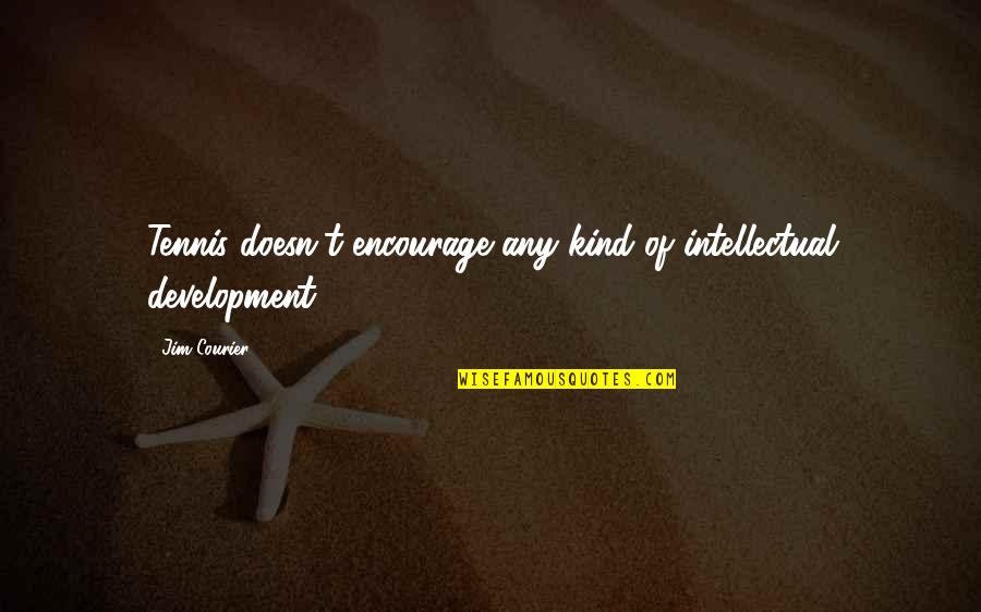 Socotra Dragon Quotes By Jim Courier: Tennis doesn't encourage any kind of intellectual development.