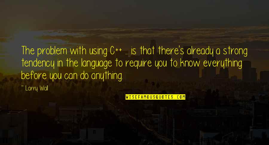 Socquettes Quotes By Larry Wall: The problem with using C++ ... is that Socquettes Quotes By Larry Wall: The problem with using C++ ... is that