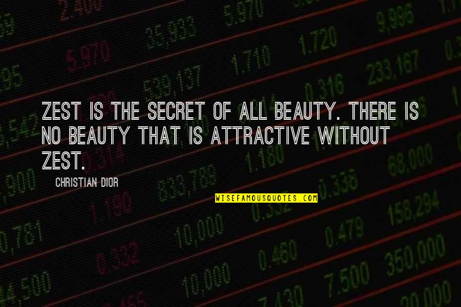 Socrates Contentment Quotes By Christian Dior: Zest is the secret of all beauty. There Socrates Contentment Quotes By Christian Dior: Zest is the secret of all beauty. There