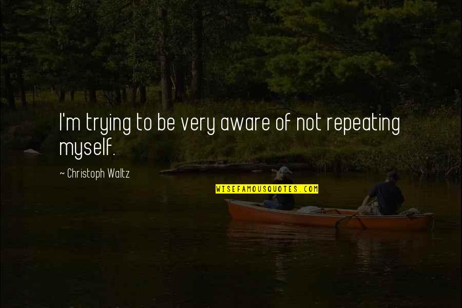 Socrates Funny Quotes By Christoph Waltz: I'm trying to be very aware of not Socrates Funny Quotes By Christoph Waltz: I'm trying to be very aware of not