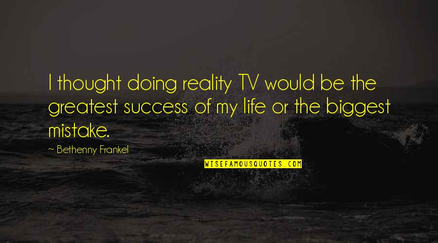 Socrates Know Nothing Quote Quotes By Bethenny Frankel: I thought doing reality TV would be the