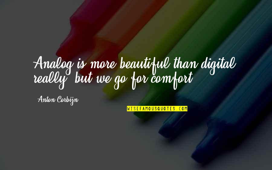 Socrates Philosopher King Quotes By Anton Corbijn: Analog is more beautiful than digital, really, but