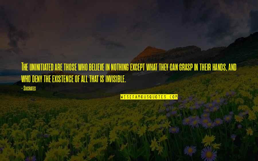 Socrates Philosophical Quotes By Socrates: The uninitiated are those who believe in nothing Socrates Philosophical Quotes By Socrates: The uninitiated are those who believe in nothing