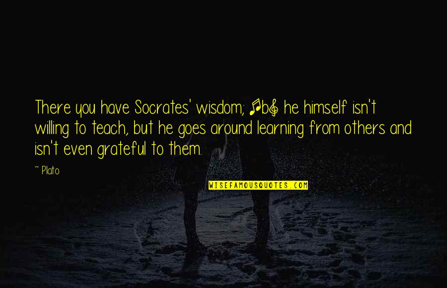 Socrates Wisdom Quotes By Plato: There you have Socrates' wisdom; [b] he himself