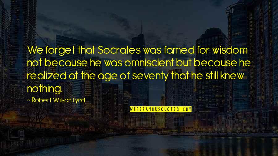 Socrates Wisdom Quotes By Robert Wilson Lynd: We forget that Socrates was famed for wisdom