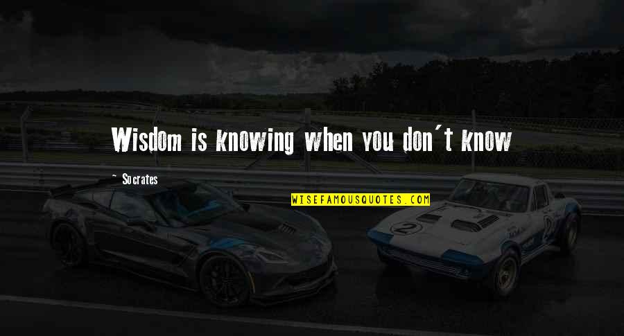 Socrates Wisdom Quotes By Socrates: Wisdom is knowing when you don't know