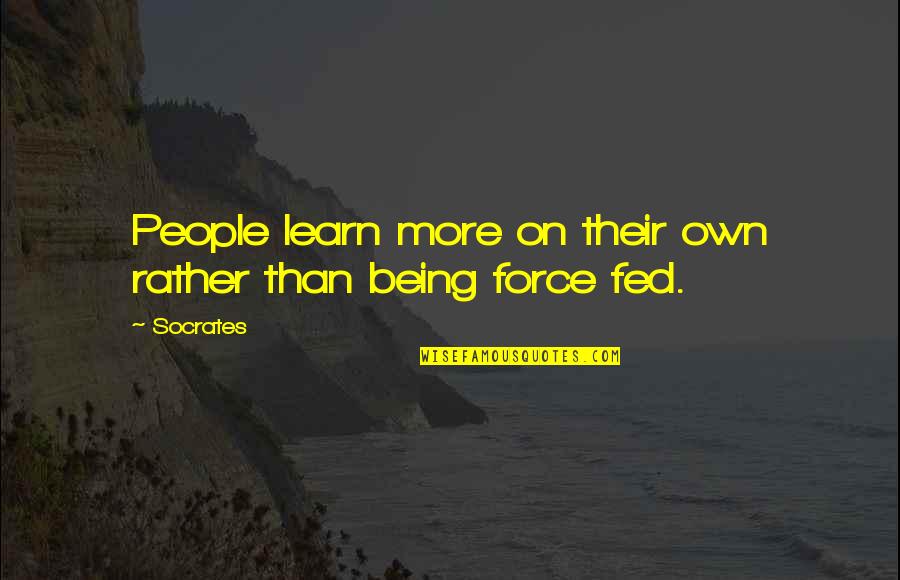 Socrates Wisdom Quotes By Socrates: People learn more on their own rather than