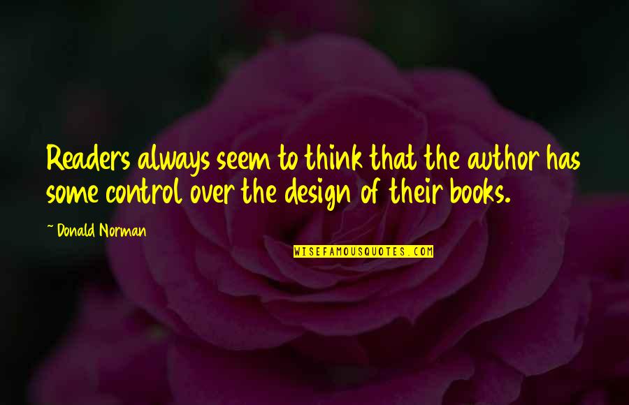 Socratic Seminar Quotes By Donald Norman: Readers always seem to think that the author