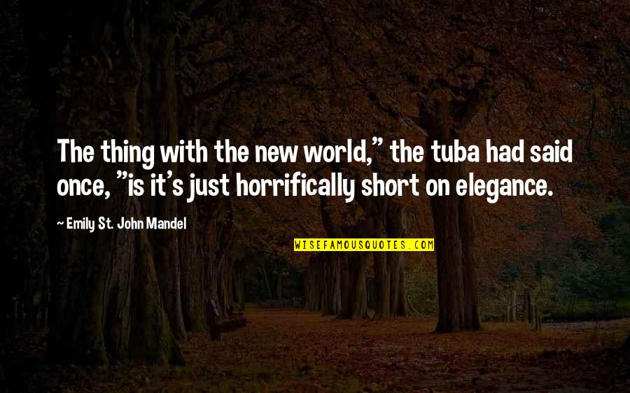 Socratic Seminar Quotes By Emily St. John Mandel: The thing with the new world," the tuba