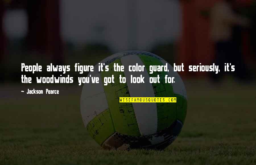 Socratic Wisdom Quotes By Jackson Pearce: People always figure it's the color guard, but Socratic Wisdom Quotes By Jackson Pearce: People always figure it's the color guard, but