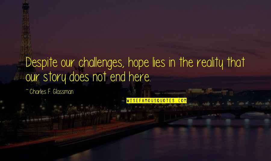 Socratica Adverbs Quotes By Charles F. Glassman: Despite our challenges, hope lies in the reality